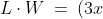 L\cdot W \:=\:(3x)(x+y) \:=\:3x^2 + 3xy